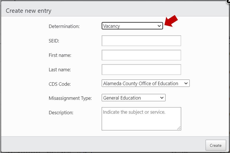 Screenshot of Create New Entry pop up window displaying text boxes user completes, including: Determination, SEID, first name, last name, CDS code, Misassignment type and Description. Arrow pointing to Determination drop down arrow.