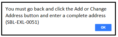 Image of error message: You must go back and click Add or Change Address button and enter a complete address (SBL-EXL-0051)