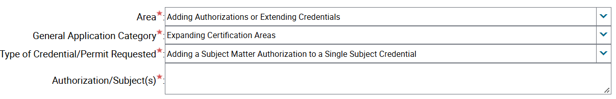 Area*: Adding Authorizations or Extending Credentials General Application Category*: Expanding Certification Areas Type of Credential/Permit Requested*: Adding a Subject Matter Authorization to a Single Subject Credential Authorization/Subject* dropdown is empty